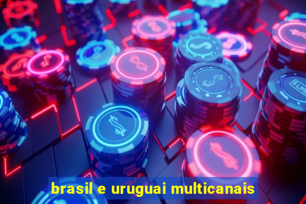 brasil e uruguai multicanais